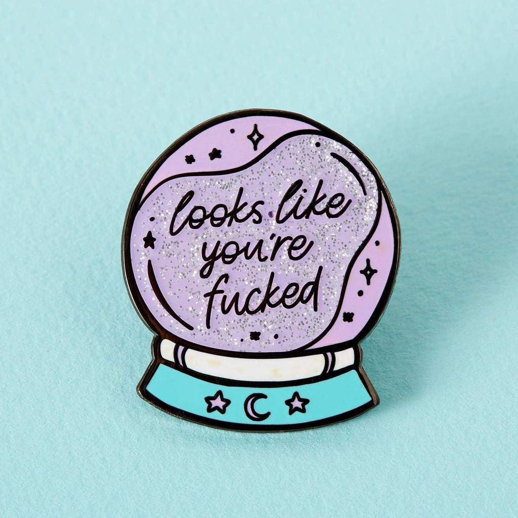 Pins émaillé boule de cristal "Look like you're Fucked"